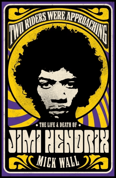 Two Riders Were Approaching: The Life & Death of Jimi Hendrix av Mick Wall