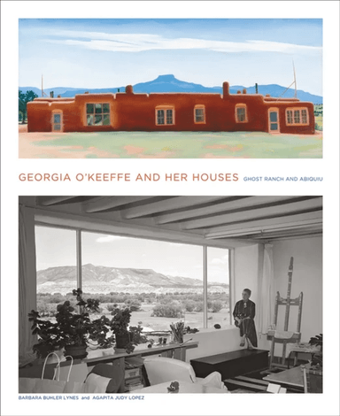 Georgia O'Keeffe and Her Houses: Ghost Ranch and Abiquiu av Barbara Buhler Lynes, Agapita Lopez