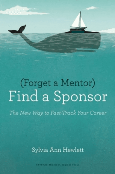 Forget a Mentor, Find a Sponsor av Sylvia Ann Hewlett