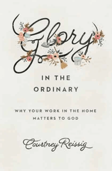 Glory in the Ordinary av Courtney Reissig
