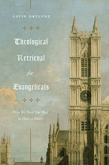 Theological Retrieval for Evangelicals av Gavin Ortlund
