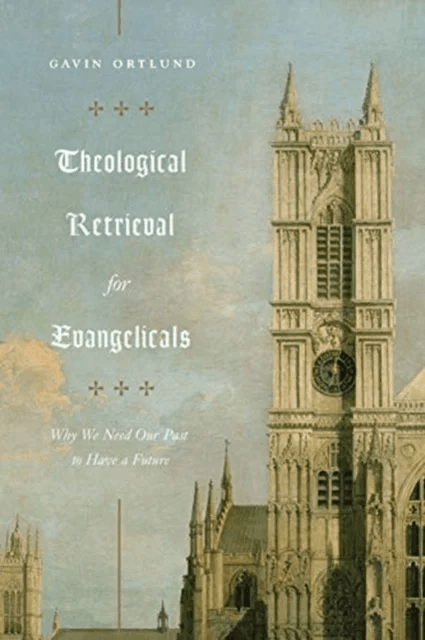 Theological Retrieval for Evangelicals av Gavin Ortlund