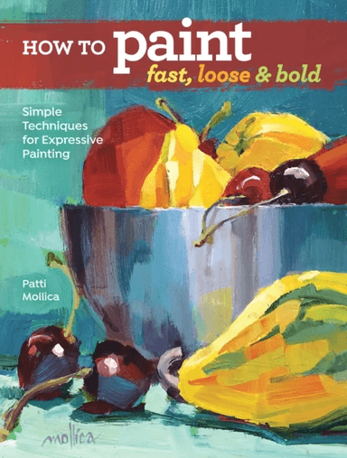 How to Paint Fast, Loose and Bold av Patti Mollica