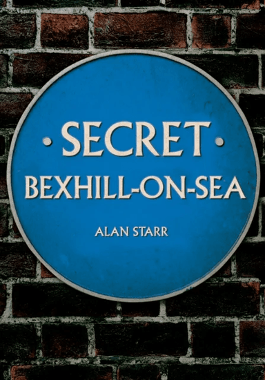 Secret Bexhill-on-Sea av Alan Starr