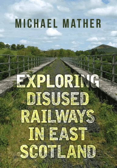 Exploring Disused Railways in East Scotland av Michael Mather