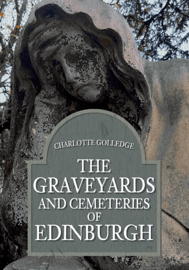 The Graveyards and Cemeteries of Edinburgh av Charlotte Golledge