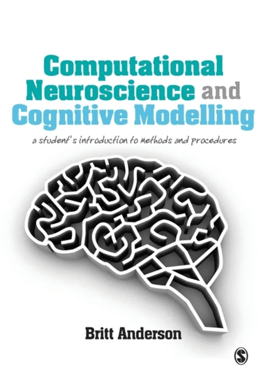 Computational Neuroscience and Cognitive Modelling av Britt Anderson