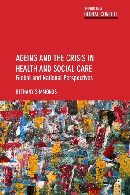 Ageing and the Crisis in Health and Social Care av Bethany (Aberystwyth University) Simmonds