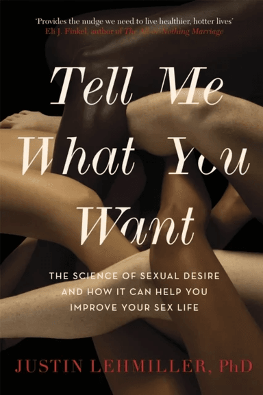Tell Me What You Want av Dr. Justin J. Lehmiller