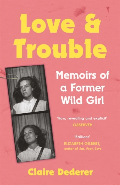 Love and Trouble: Memoirs of a Former Wild Girl av Claire Dederer
