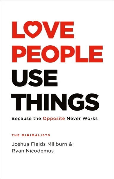 Love People, Use Things av Joshua Fields Millburn, Ryan Nicodemus