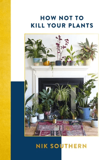 How Not To Kill Your Plants av Nik Southern