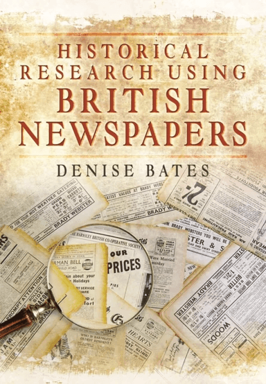 Historical Research Using British Newspapers av Denise Bates