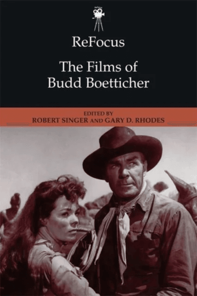 Refocus: the Films of Budd Boetticher av Gary D Rhodes