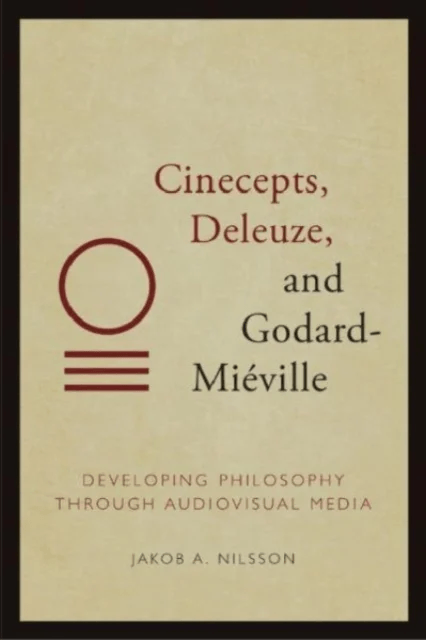 Cinecepts, Deleuze, and Godard-Mieville av Jakob Nilsson