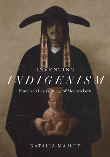 Inventing Indigenism av Natalia Majluf