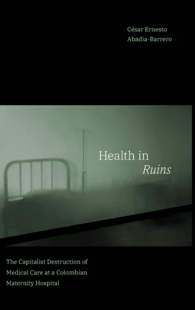 Health in Ruins av Cesar Ernesto Abadia-Barrero