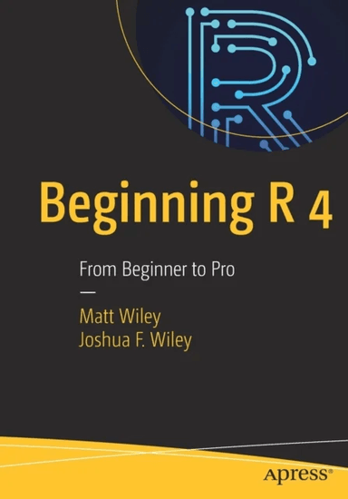 Beginning R 4 av Matt Wiley, Joshua F. Wiley