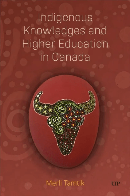 Indigenous Knowledges and Higher Education in Canada av Merli Tamtik