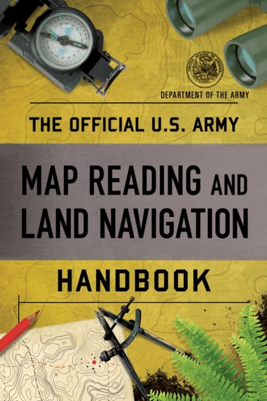 The Official U.S. Army Map Reading and Land Navigation Handbook av Department of the Army