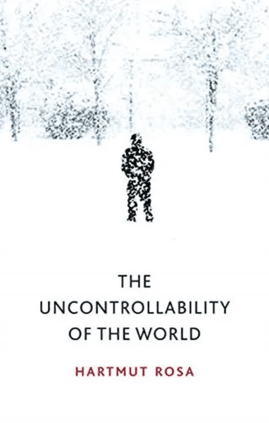 The Uncontrollability of the World av Hartmut Rosa