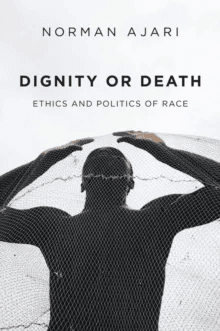 Dignity or Death - Ethics and Politics of Race av N Ajari
