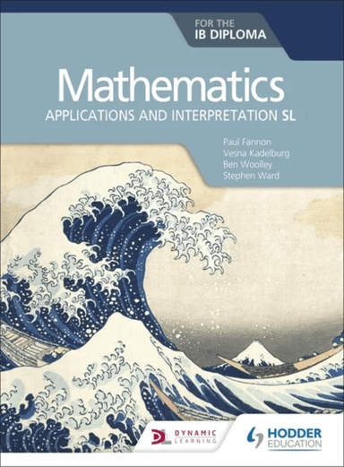 Mathematics for the IB Diploma: Applications and interpretation SL av Paul Fannon, Vesna Kadelburg, Ben Woolley, Stephen Ward, Huw Jones