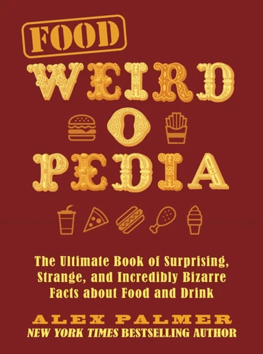 Food Weird-o-Pedia av Alex Palmer