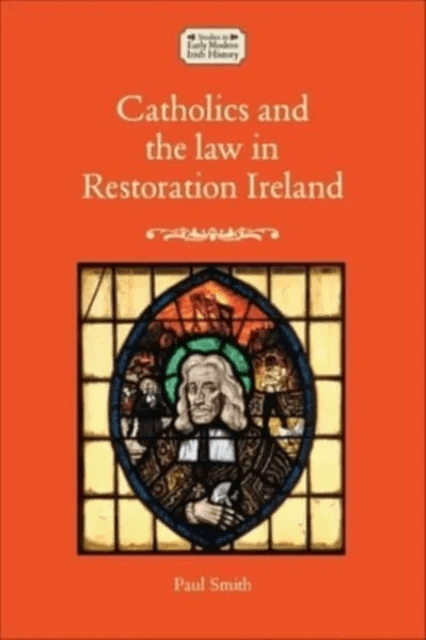 Catholics and the Law in Restoration Ireland av Paul Smith