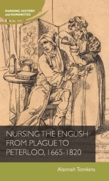 Nursing the English from Plague to Peterloo, 1665-1820 av Alannah Tomkins