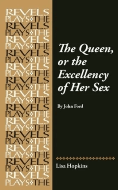 The Queen, or the Excellency of Her Sex av Lisa Hopkins