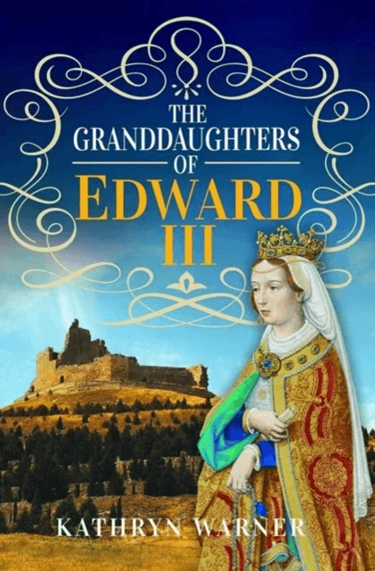 The Granddaughters of Edward III av Kathryn Warner
