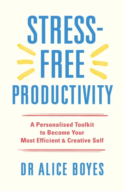 Stress-Free Productivity av Dr Alice Boyes