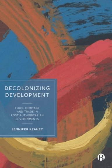 Decolonizing Development av Jennifer (Arizona State University) Keahey