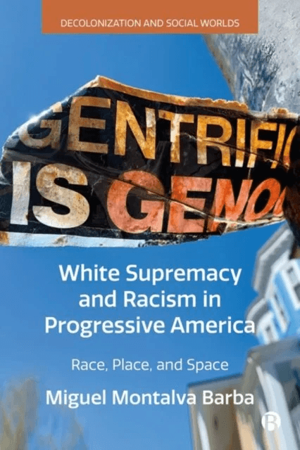 White Supremacy and Racism in Progressive America av Miguel (University of Massachusetts Boston) Montalva Barba
