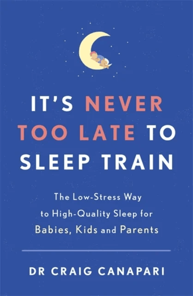 It's Never too Late to Sleep Train av Dr Craig Canapari