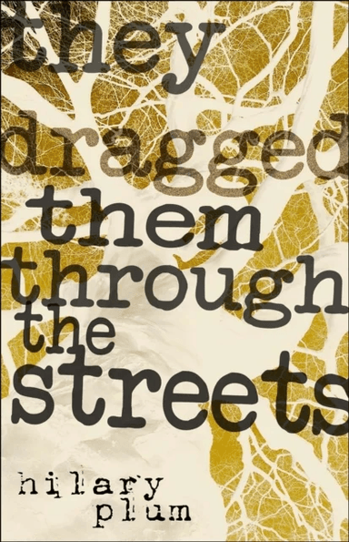 They Dragged Them through the Streets av Hilary Plum