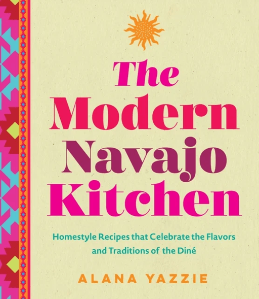 The Modern Navajo Kitchen av Alana Yazzie
