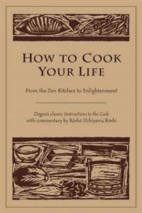 How to Cook Your Life av Dogen, Kosho Uchiyama Roshi