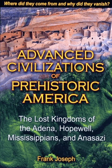 Advanced Civilizations of Prehistoric America av Frank Joseph