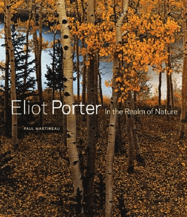 Eliot Porter - In the Realm of Nature av . Martineau