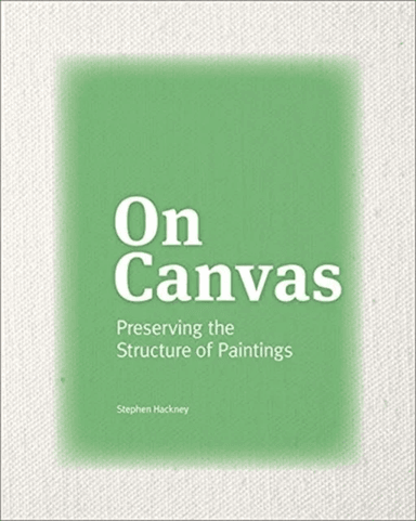 On Canvas - Preserving the Structure of Paintings av Stephen Hackney