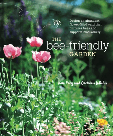 The Bee-Friendly Garden av Kate Frey, Gretchen LeBuhn