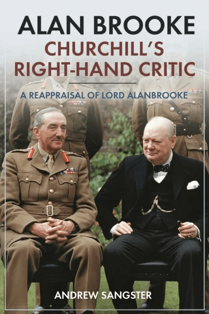 Alan Brooke: Churchill's Right-Hand Critic av Andrew Sangster