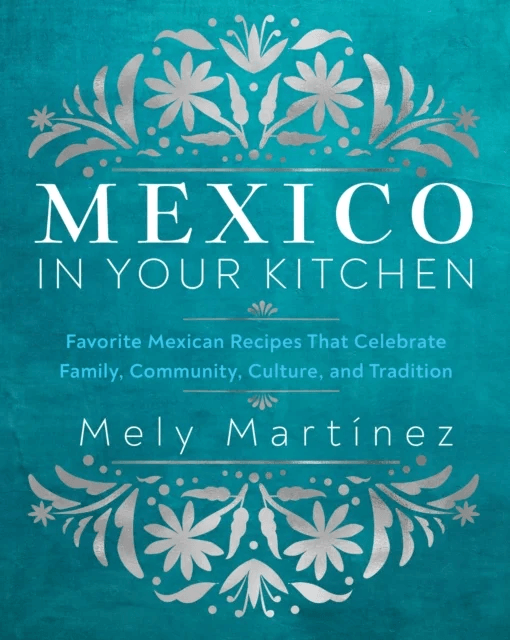 Mexico in Your Kitchen av Mely Martinez
