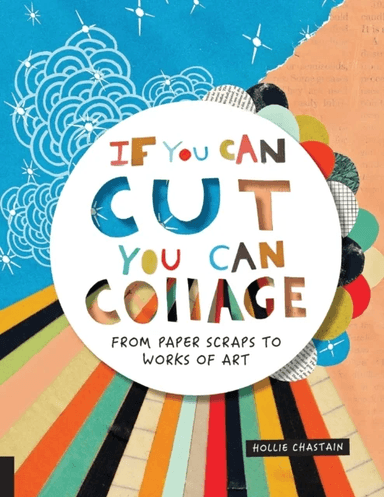 If You Can Cut, You Can Collage av Ms. Hollie Chastain