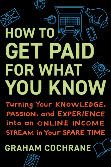 How to Get Paid for What You Know av Graham Cochrane