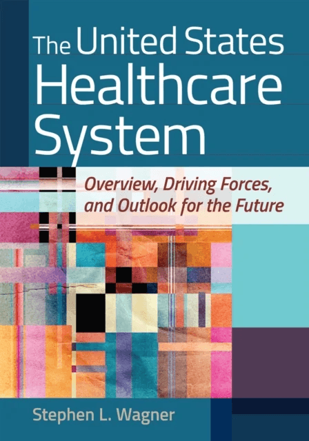 The United States Healthcare System av Stephen L. Wagner