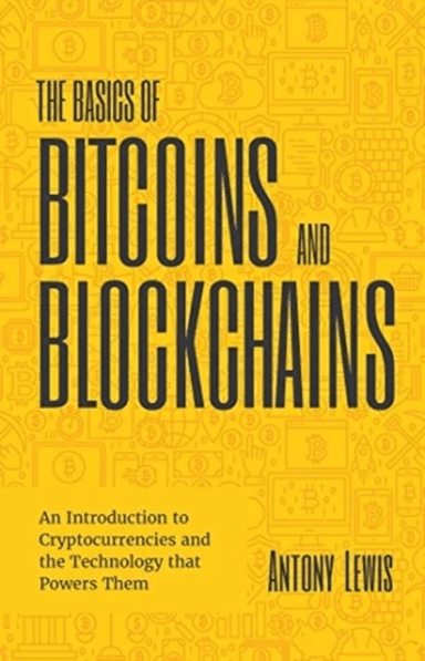 The Basics of Bitcoins and Blockchains av Antony Lewis