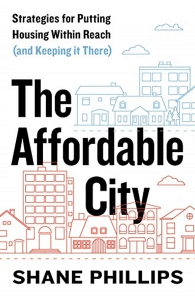The Affordable City av Shane Phillips